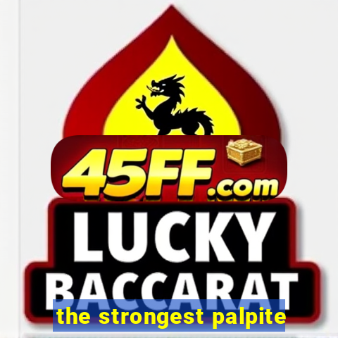 the strongest palpite